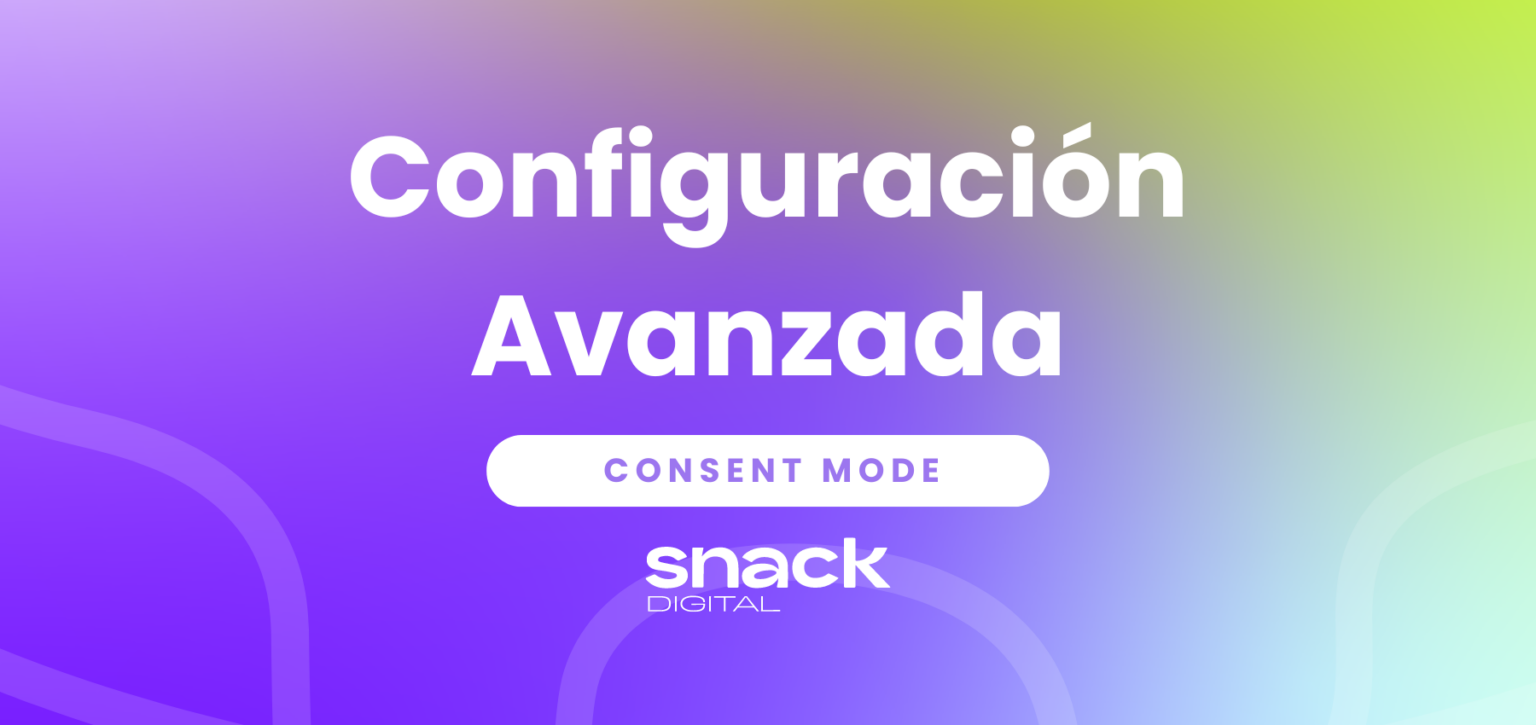 Consent Mode Avanzado: Cómo configurarlo con Google Tag Manager