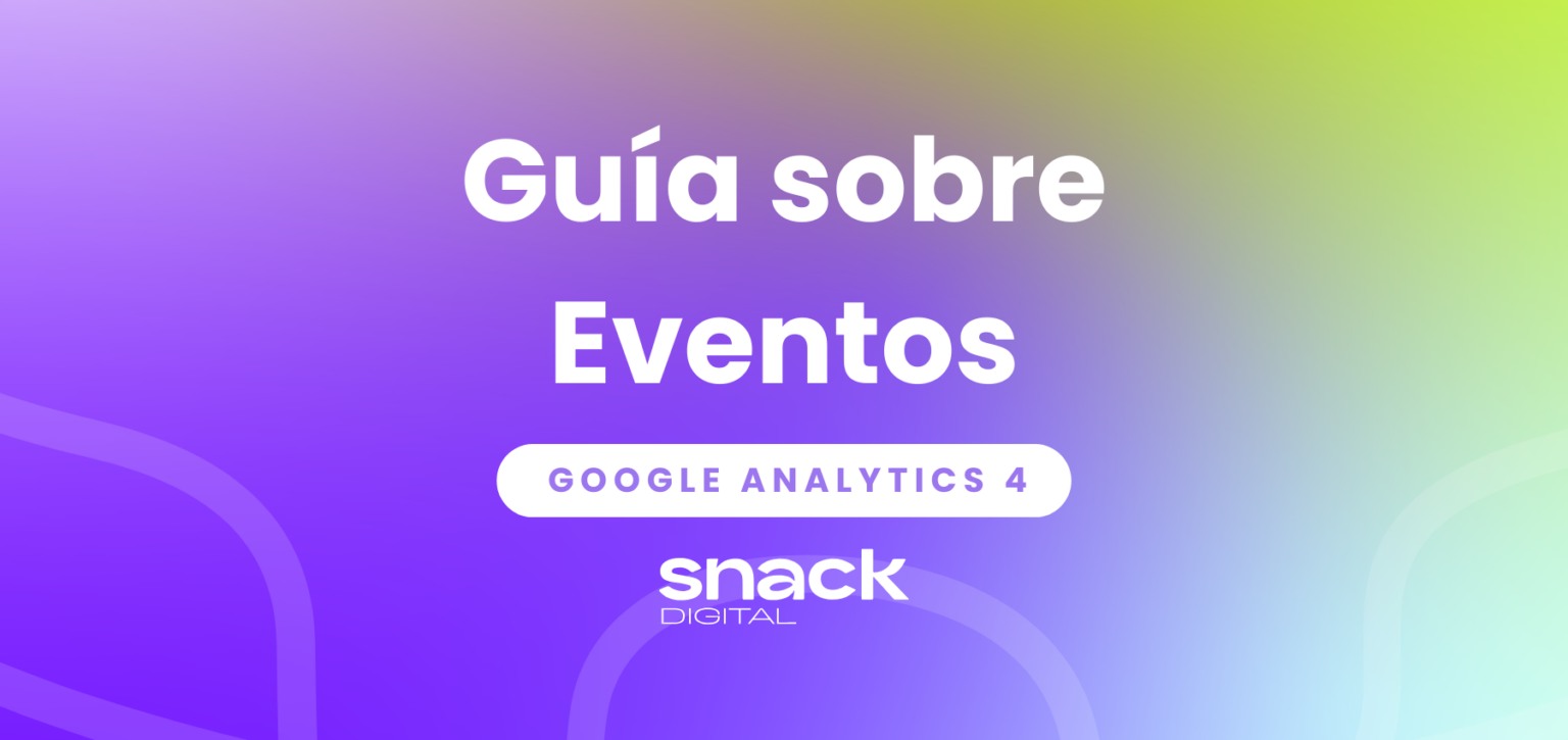 Guía para dominar los eventos de Google Analytics 4