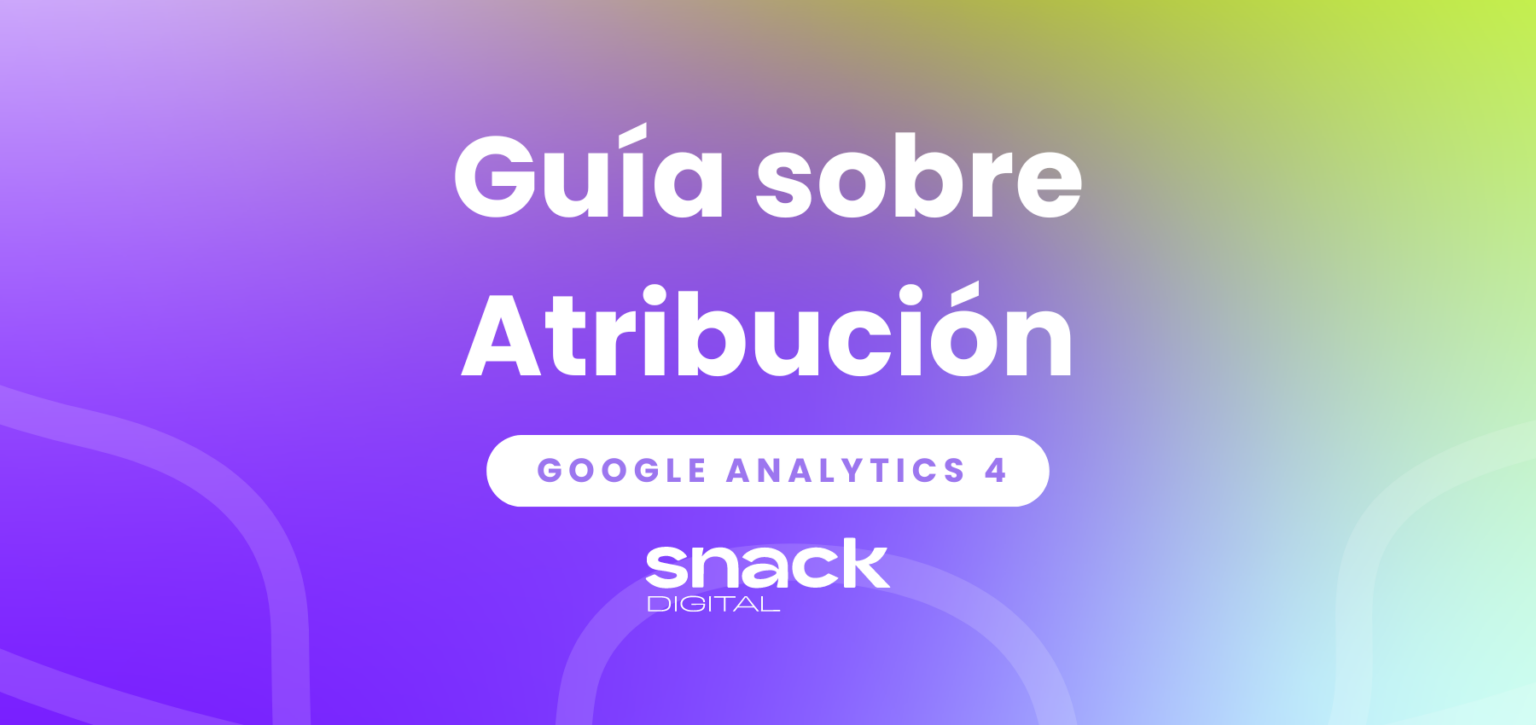 Guía sobre Atribución en GA4